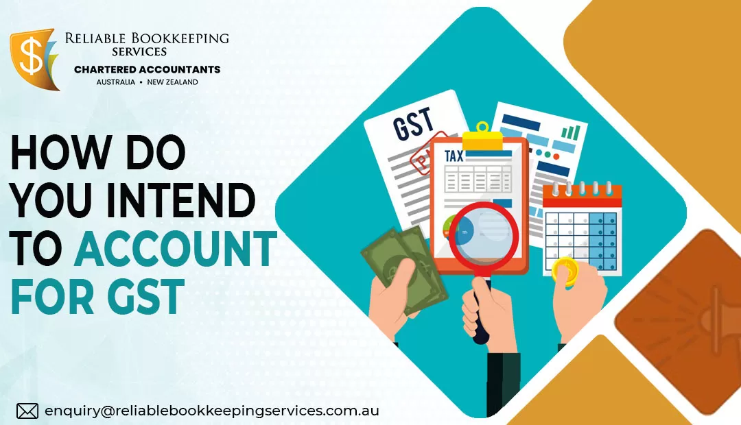 how do you intend to account for gst?