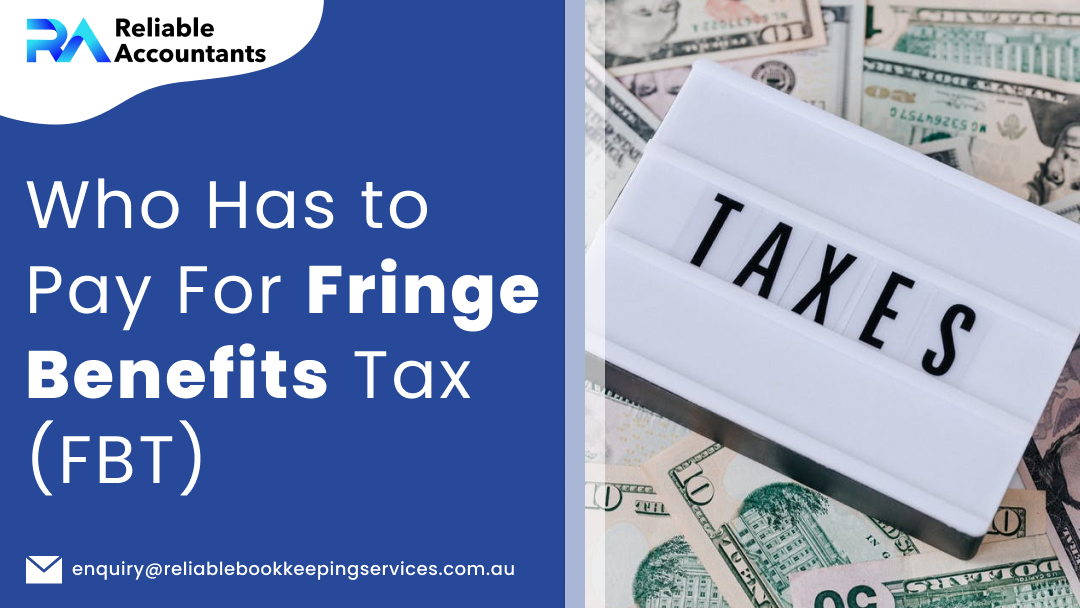 Who Has to Pay for Fringe Benefits Tax (FBT)