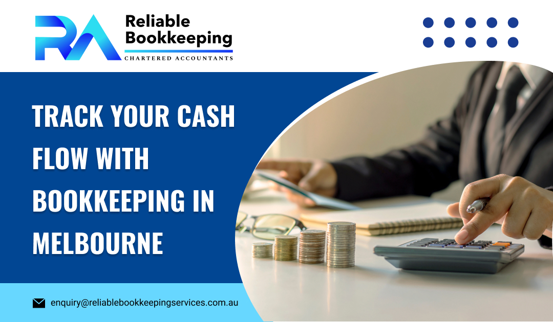 Track Your Cash Flow with Bookkeeping in Melbourne