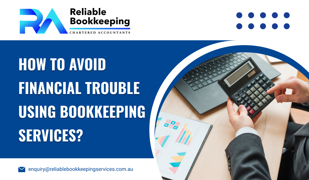 How to Avoid Financial Trouble Using Bookkeeping Services?