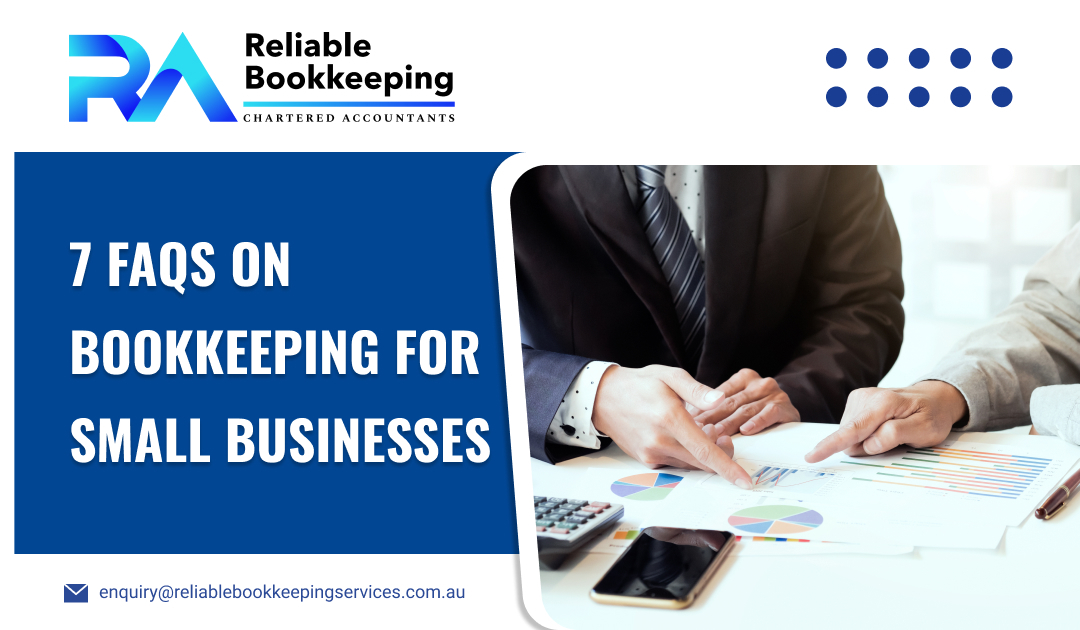 7 FAQs on Bookkeeping for Small Businesses