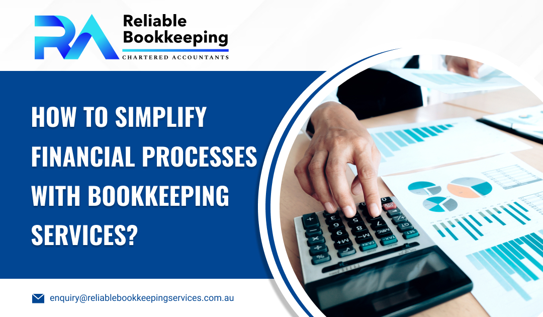 How To Simplify Financial Processes With Bookkeeping Services?