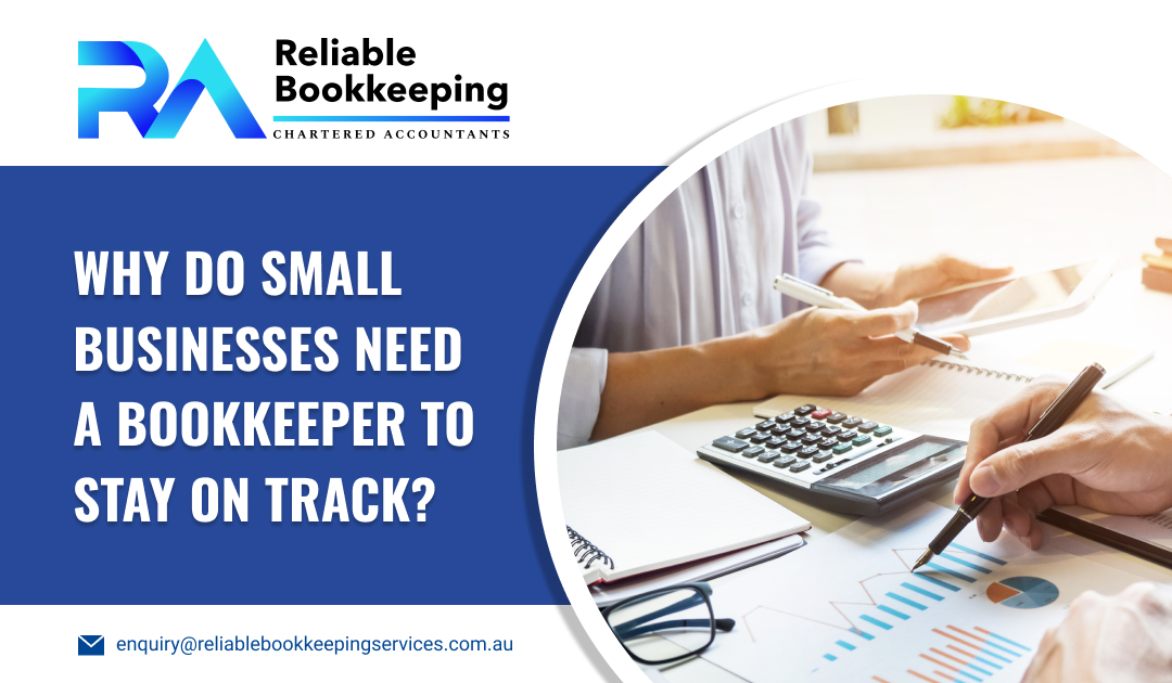 Why Do Small Businesses Need a Bookkeeper to Stay on Track?