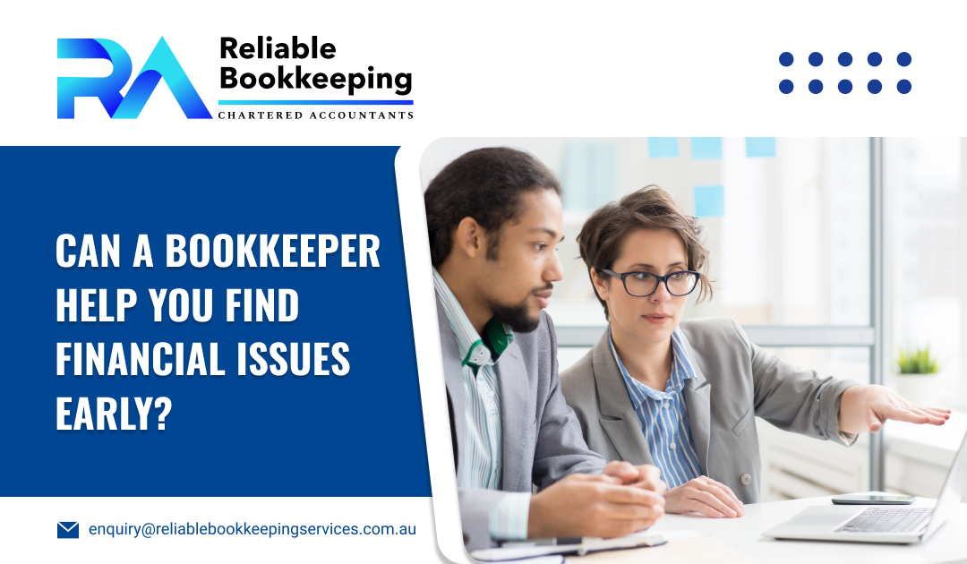Can a Bookkeeper Help You Find Financial Issues Early?