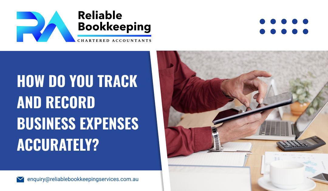 How Do You Track and Record Business Expenses Accurately?