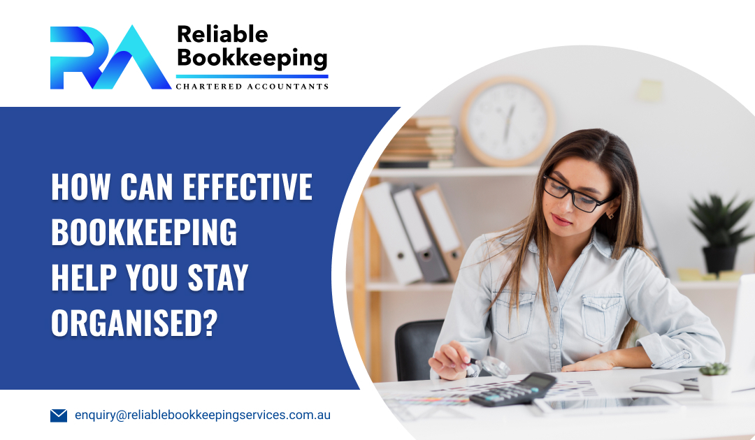 How Can Effective Bookkeeping Help You Stay Organised?