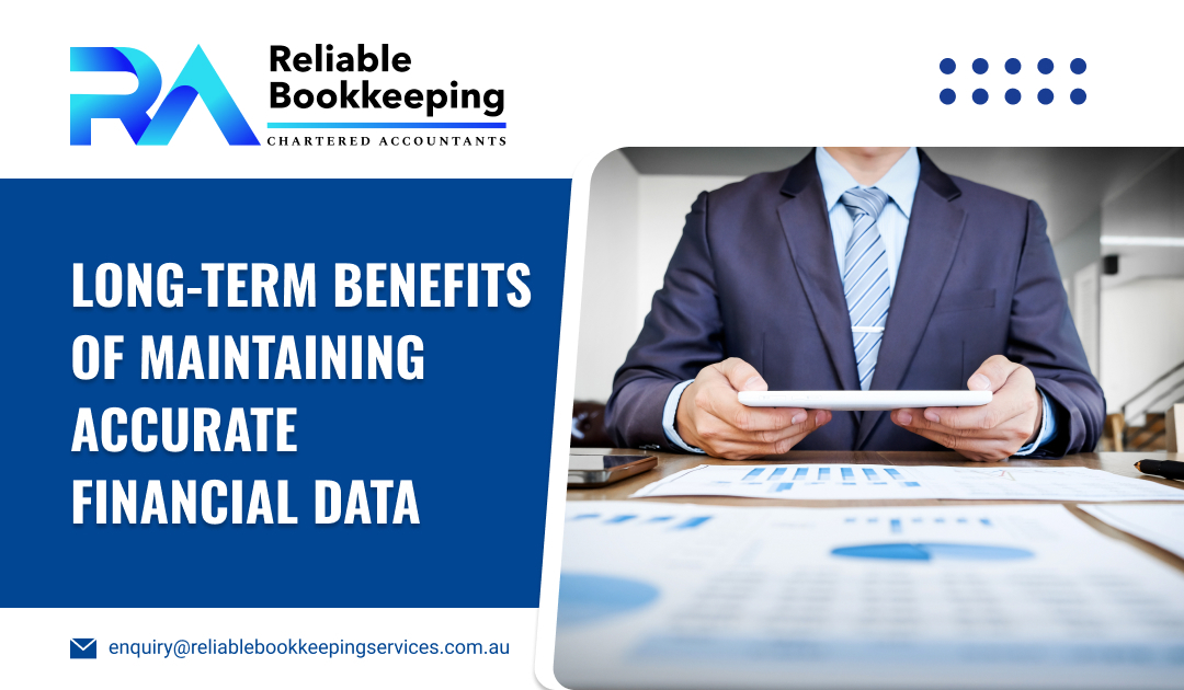Long-Term Benefits of Maintaining Accurate Financial Data