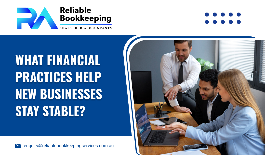 What Financial Practices Help New Businesses Stay Stable?