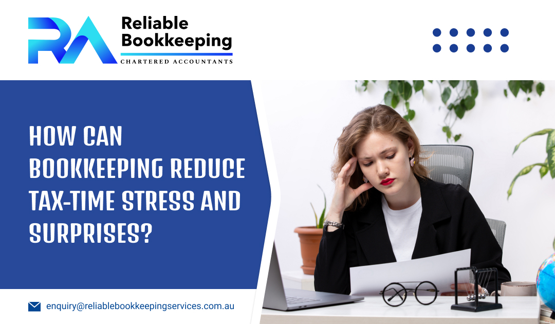 How Can Bookkeeping Reduce Tax-Time Stress and Surprises?