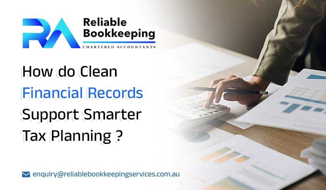 How Do Clean Financial Records Support Smarter Tax Planning?