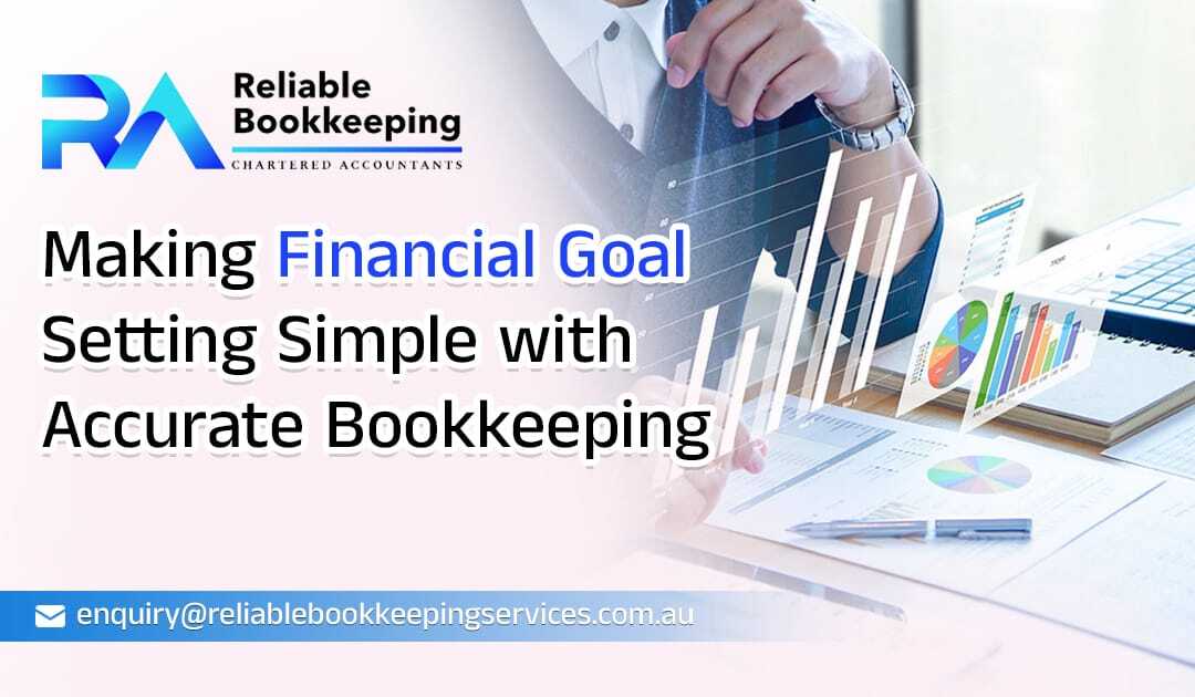 Making Financial Goal Setting Simple with Accurate Bookkeeping
