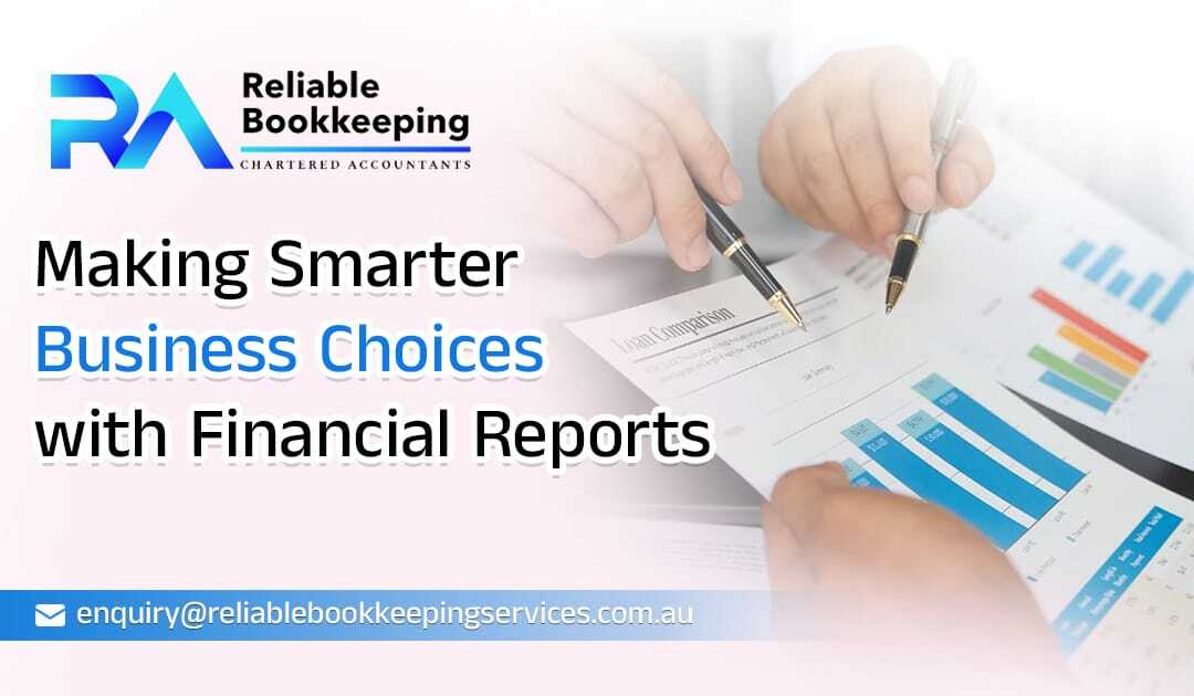 Making Smarter Business Choices with Financial Reports