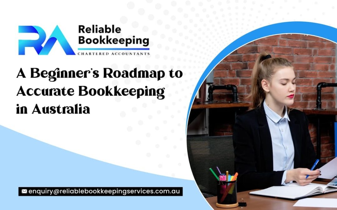 A Beginner’s Roadmap to Accurate Bookkeeping in Australia