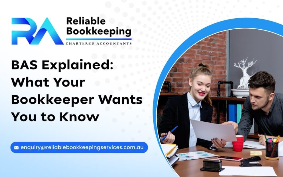 BAS Explained: What Your Bookkeeper Wants You to Know