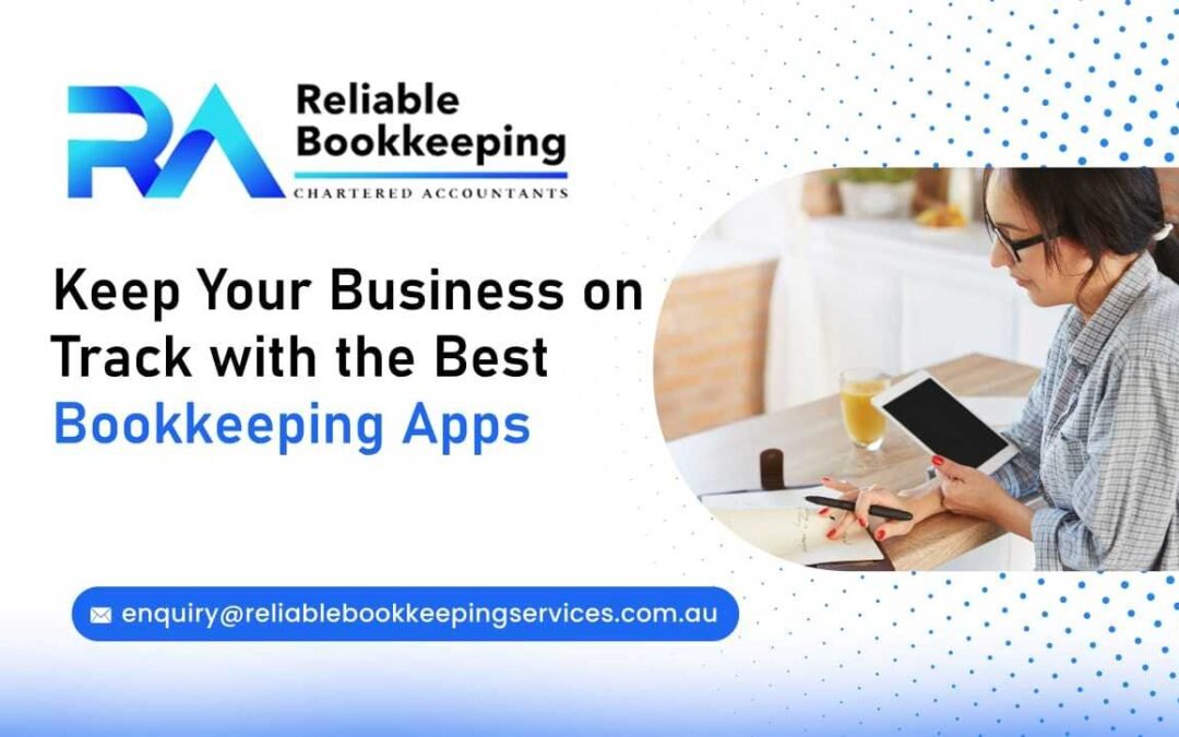 Keep Your Business on Track with the Best Bookkeeping Apps
