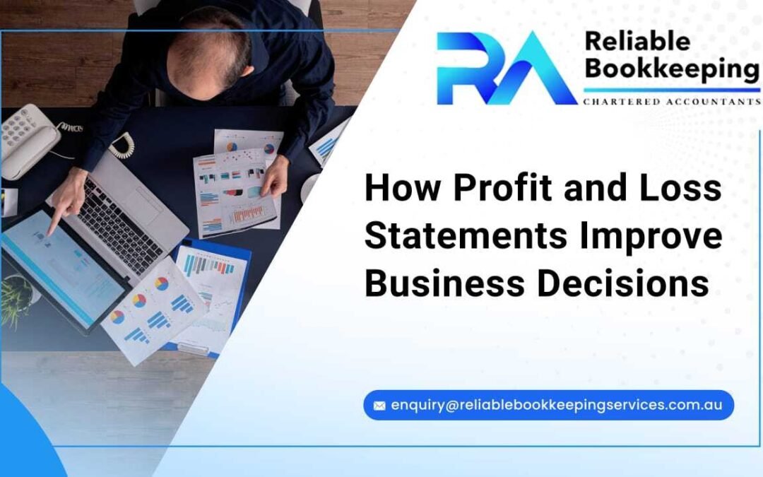 How Profit and Loss Statements Improve Business Decisions
