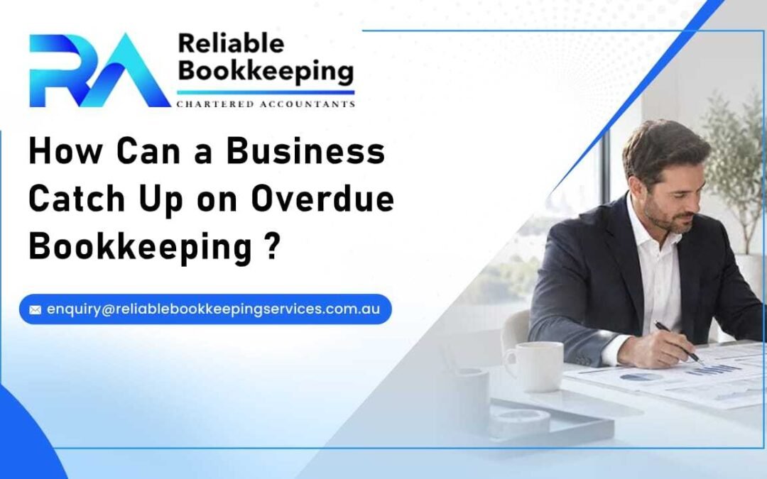 How Can a Business Catch Up on Overdue Bookkeeping?